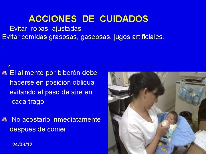 ACCIONES DE CUIDADOS Evitar ropas ajustadas. Evitar comidas grasosas, gaseosas, jugos artificiales. . TÉCNICA