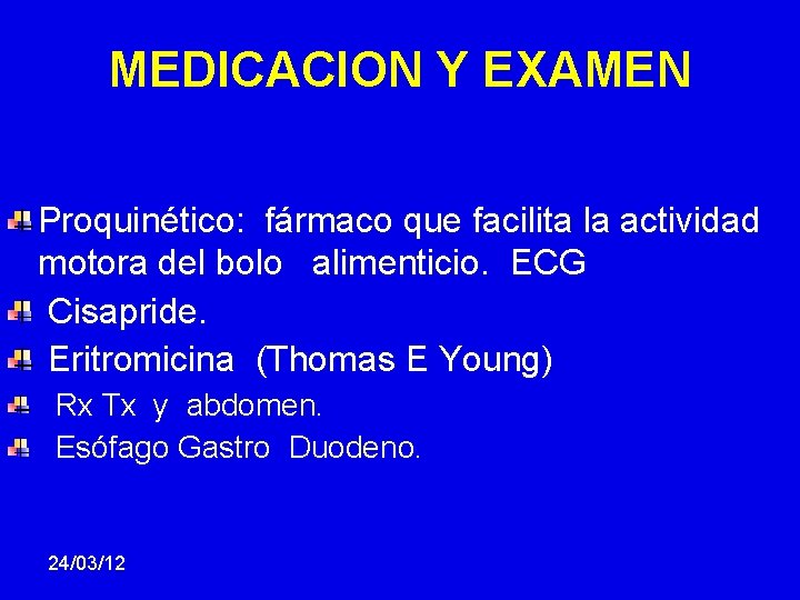 MEDICACION Y EXAMEN Proquinético: fármaco que facilita la actividad motora del bolo alimenticio. ECG