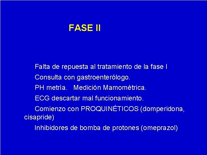 FASE II Falta de repuesta al tratamiento de la fase I Consulta con gastroenterólogo.