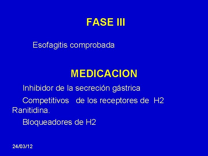 FASE III Esofagitis comprobada MEDICACION Inhibidor de la secreción gástrica Competitivos de los receptores