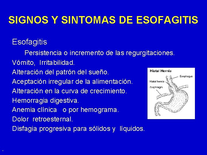 SIGNOS Y SINTOMAS DE ESOFAGITIS Esofagitis Persistencia o incremento de las regurgitaciones. Vómito, Irritabilidad.