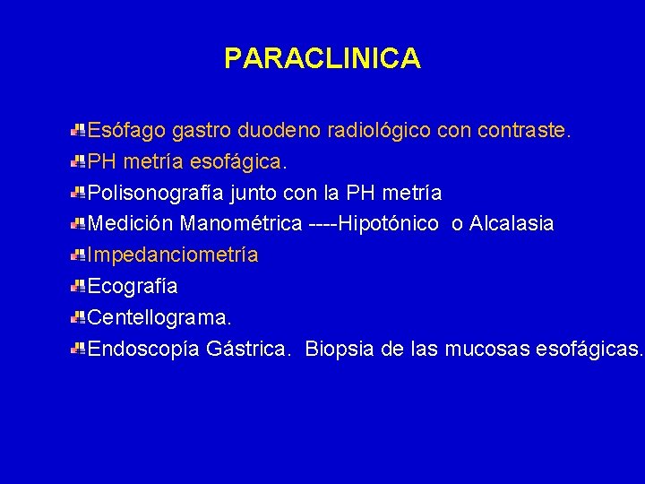 PARACLINICA Esófago gastro duodeno radiológico contraste. PH metría esofágica. Polisonografía junto con la PH