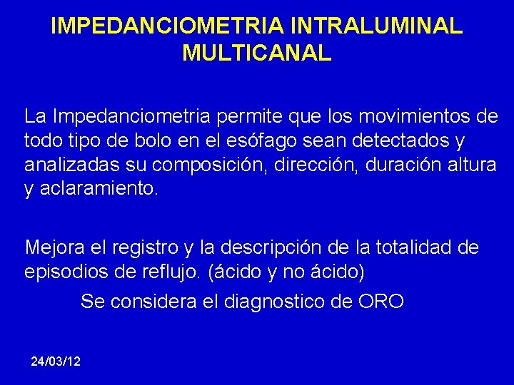 IMPEDANCIOMETRIA INTRALUMINAL MULTICANAL La Impedanciometria permite que los movimientos de todo tipo de bolo