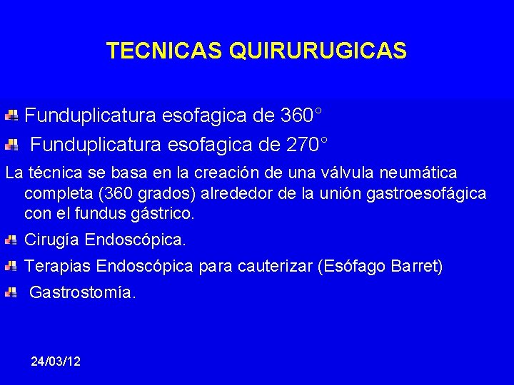 TECNICAS QUIRURUGICAS Funduplicatura esofagica de 360° Funduplicatura esofagica de 270° La técnica se basa