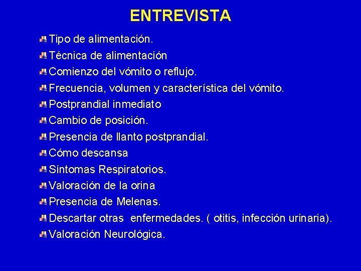 ENTREVISTA Tipo de alimentación. Técnica de alimentación Comienzo del vómito o reflujo. Frecuencia, volumen