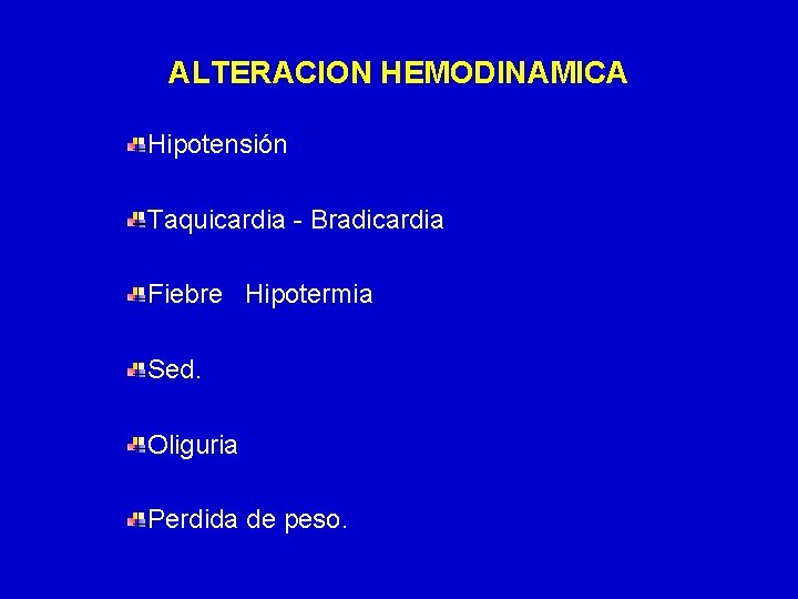 ALTERACION HEMODINAMICA Hipotensión Taquicardia - Bradicardia Fiebre Hipotermia Sed. Oliguria Perdida de peso. 24/03/12