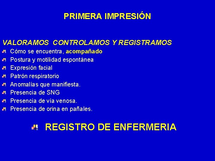 PRIMERA IMPRESIÓN VALORAMOS CONTROLAMOS Y REGISTRAMOS Cómo se encuentra, acompañado Postura y motilidad espontánea