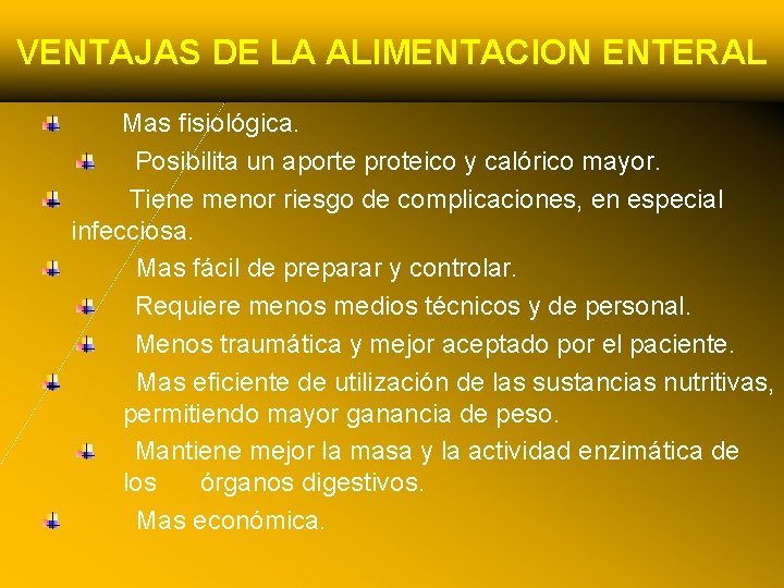 VENTAJAS DE LA ALIMENTACION ENTERAL Mas fisiológica. Posibilita un aporte proteico y calórico mayor.