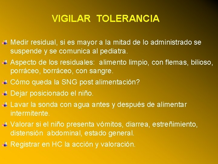 VIGILAR TOLERANCIA Medir residual, si es mayor a la mitad de lo administrado se