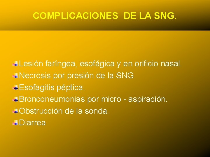 COMPLICACIONES DE LA SNG. Lesión faríngea, esofágica y en orificio nasal. Necrosis por presión