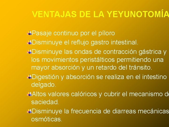 VENTAJAS DE LA YEYUNOTOMÍA 24/03/12 Pasaje continuo por el píloro Disminuye el reflujo gastro