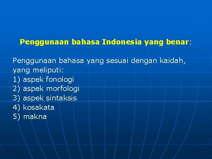 Penggunaan bahasa Indonesia yang benar: Penggunaan bahasa yang sesuai dengan kaidah, yang meliputi: 1)