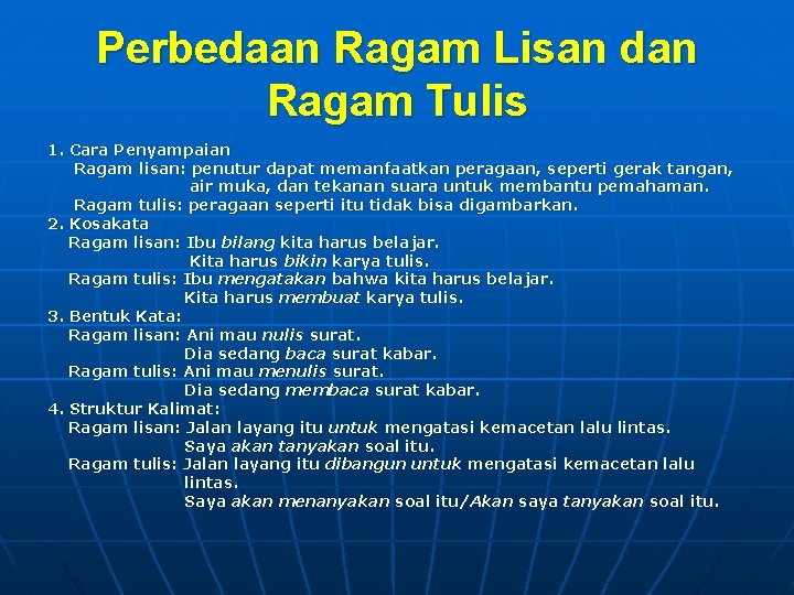 Perbedaan Ragam Lisan dan Ragam Tulis 1. Cara Penyampaian Ragam lisan: penutur dapat memanfaatkan