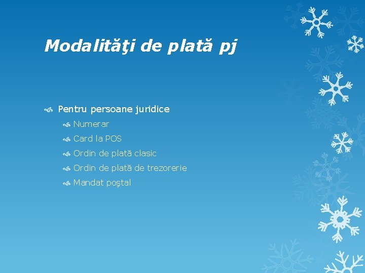 Modalităţi de plată pj Pentru persoane juridice Numerar Card la POS Ordin de plată Modalităţi de plată pj Pentru persoane juridice Numerar Card la POS Ordin de plată
