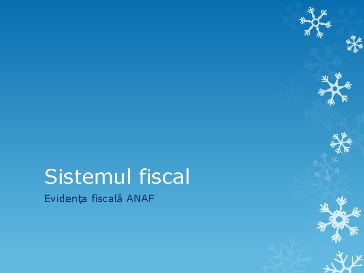 Sistemul fiscal Evidenţa fiscală ANAF Sistemul fiscal Evidenţa fiscală ANAF