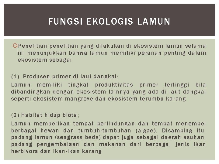 FUNGSI EKOLOGIS LAMUN Penelitian penelitian yang dilakukan di ekosistem lamun selama ini menunjukkan bahwa