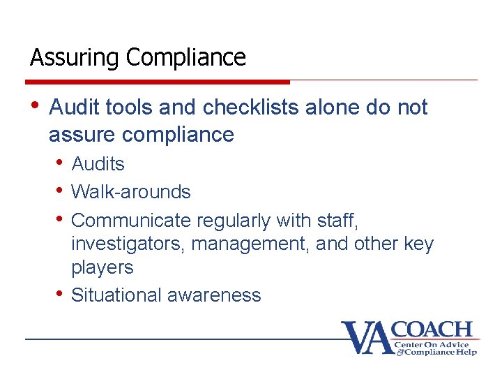 Assuring Compliance • Audit tools and checklists alone do not assure compliance • Audits