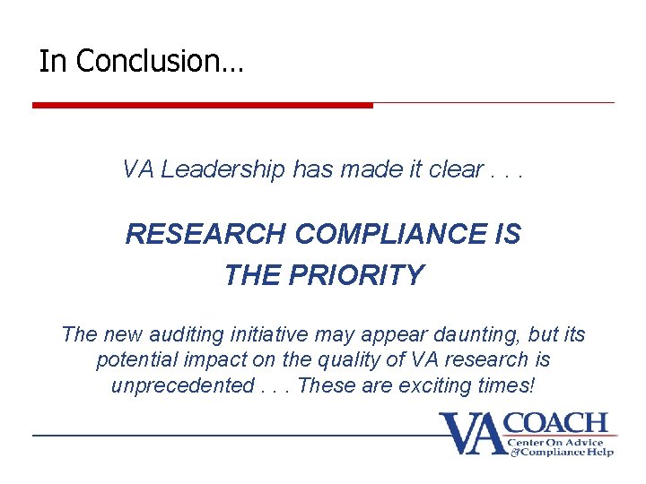 In Conclusion… VA Leadership has made it clear. . . RESEARCH COMPLIANCE IS THE