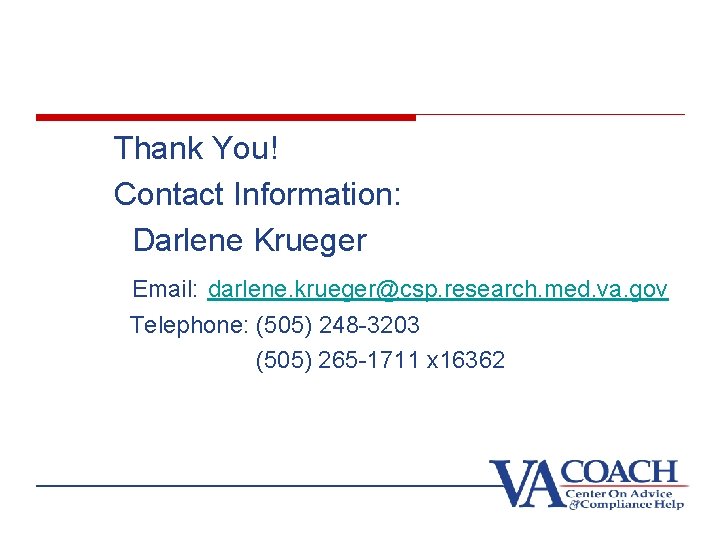 Thank You! Contact Information: Darlene Krueger Email: darlene. krueger@csp. research. med. va. gov Telephone: