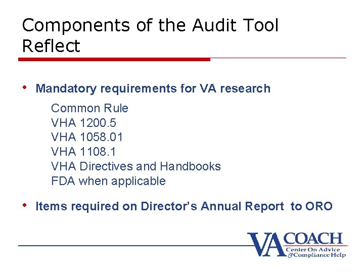 Components of the Audit Tool Reflect • Mandatory requirements for VA research Common Rule