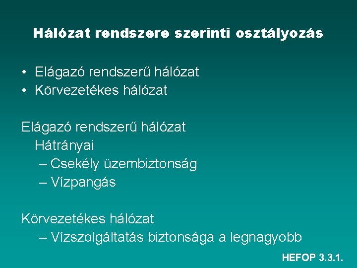 Hálózat rendszere szerinti osztályozás • Elágazó rendszerű hálózat • Körvezetékes hálózat Elágazó rendszerű hálózat