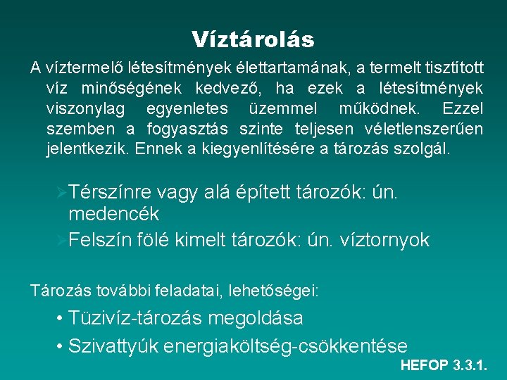 Víztárolás A víztermelő létesítmények élettartamának, a termelt tisztított víz minőségének kedvező, ha ezek a