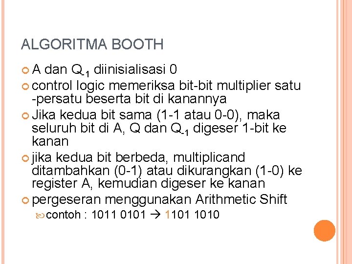 ALGORITMA BOOTH A dan Q-1 diinisialisasi 0 control logic memeriksa bit-bit multiplier satu -persatu