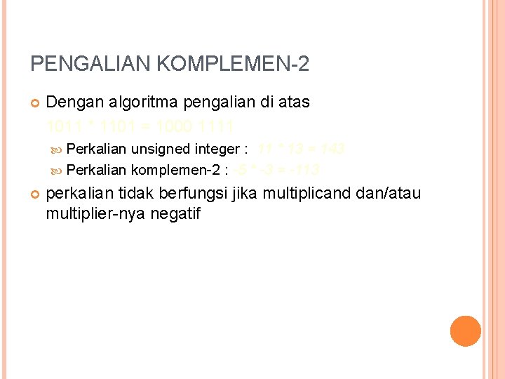 PENGALIAN KOMPLEMEN-2 Dengan algoritma pengalian di atas 1011 * 1101 = 1000 1111 Perkalian