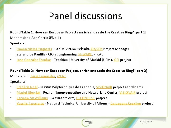 Panel discussions Round Table 1: How can European Projects enrich and scale the Creative