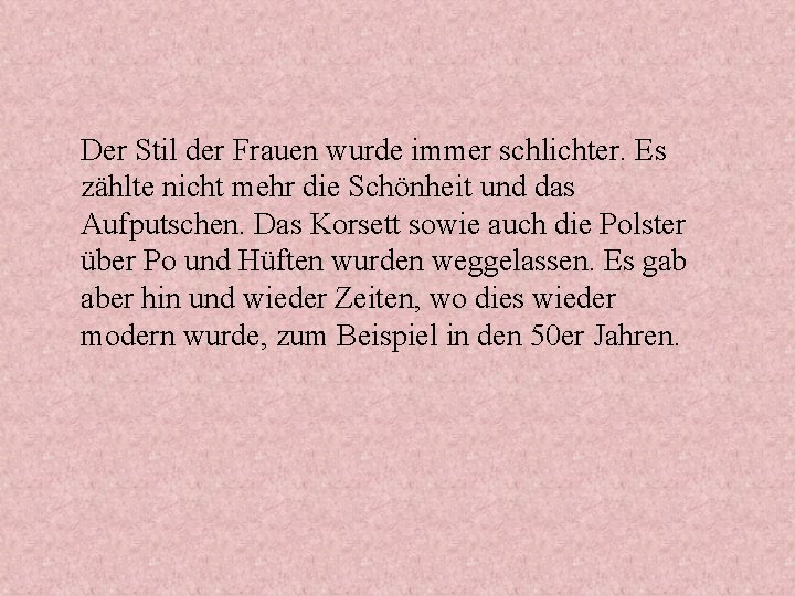 Der Stil der Frauen wurde immer schlichter. Es zählte nicht mehr die Schönheit und