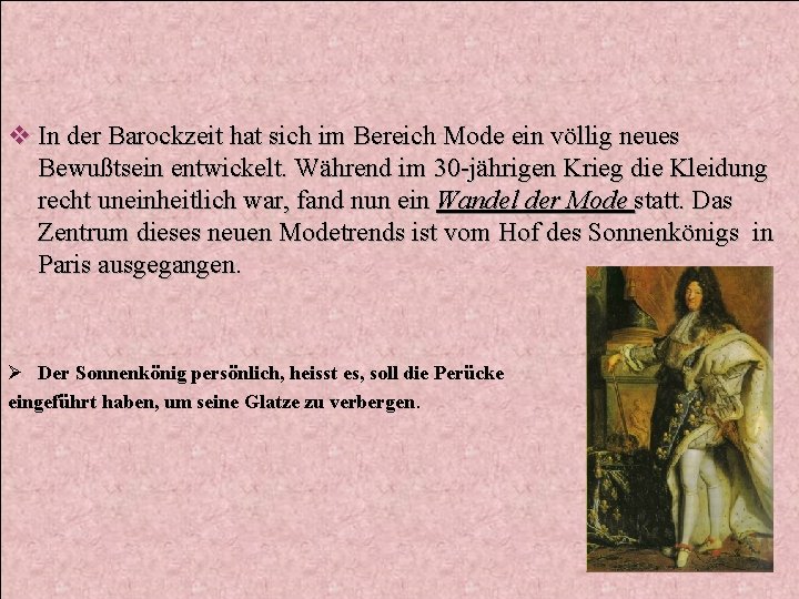 v In der Barockzeit hat sich im Bereich Mode ein völlig neues Bewußtsein entwickelt.