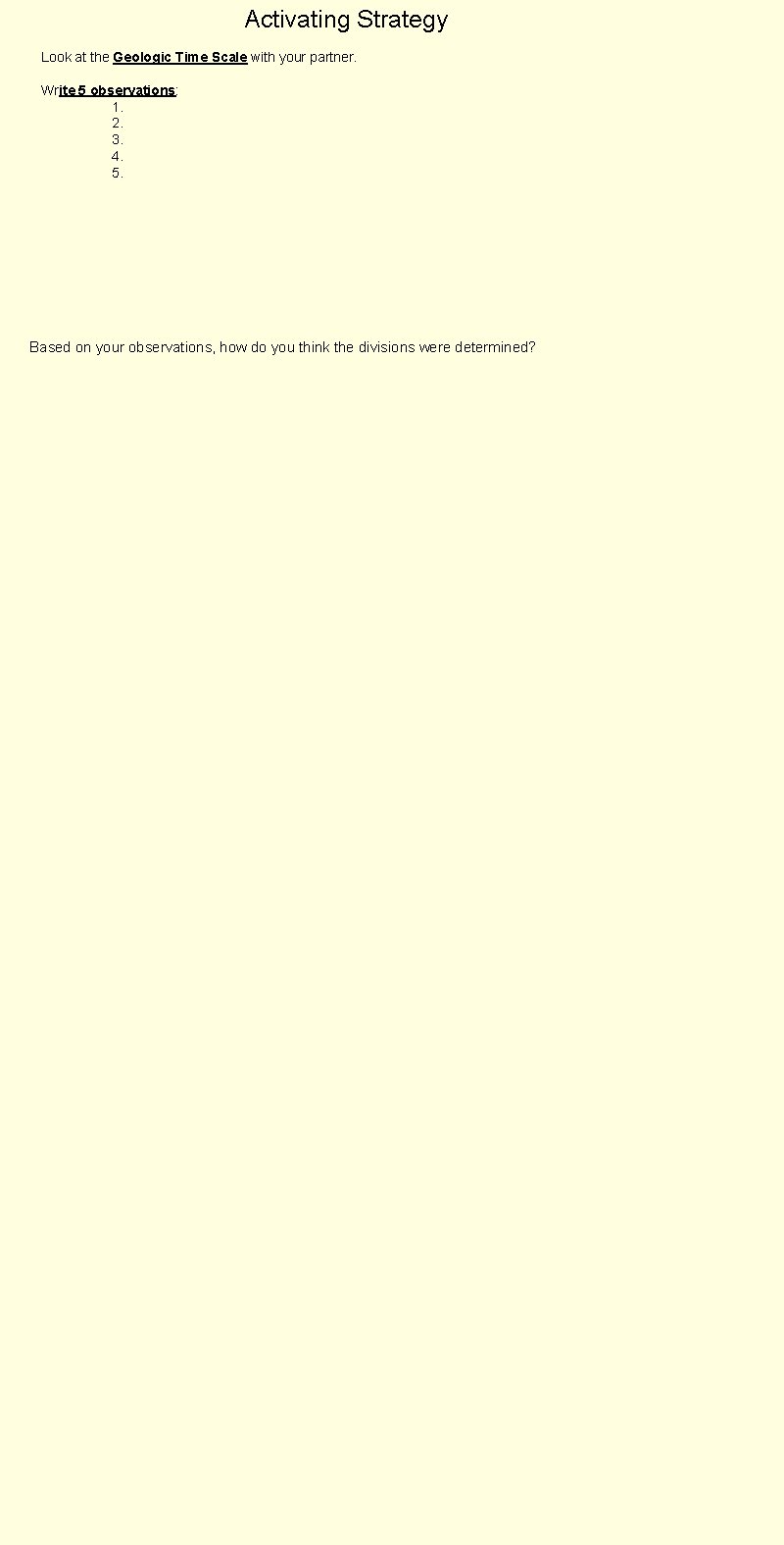 Activating Strategy Look at the Geologic Time Scale with your partner. Write 5 observations: