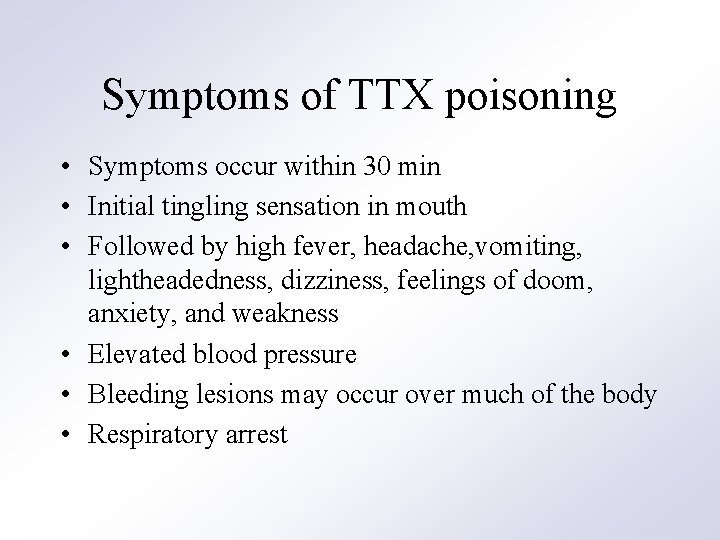 Symptoms of TTX poisoning • Symptoms occur within 30 min • Initial tingling sensation