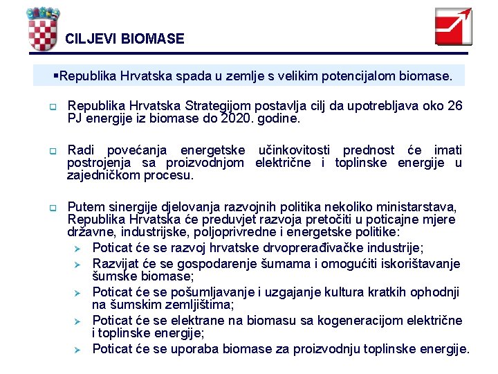 CILJEVI BIOMASE Republika Hrvatska spada u zemlje s velikim potencijalom biomase. q q q