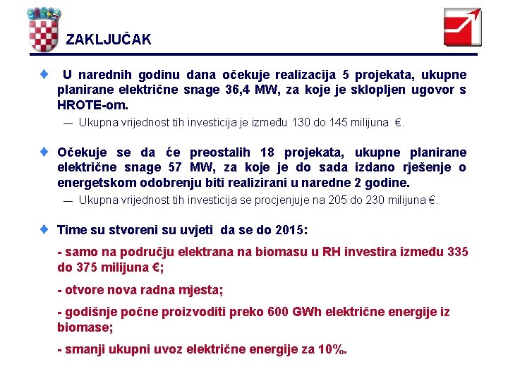 ZAKLJUČAK ¨ U narednih godinu dana očekuje realizacija 5 projekata, ukupne planirane električne snage