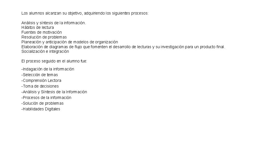 Los alumnos alcanzan su objetivo, adquiriendo los siguientes procesos: Análisis y síntesis de la