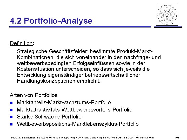 4. 2 Portfolio-Analyse Definition: Strategische Geschäftsfelder: bestimmte Produkt-Markt. Kombinationen, die sich voneinander in den