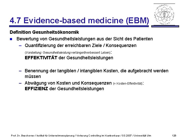 4. 7 Evidence-based medicine (EBM) Definition Gesunheitsökonomik n Bewertung von Gesundheitsleistungen aus der Sicht