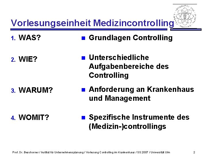 Vorlesungseinheit Medizincontrolling 1. WAS? n Grundlagen Controlling 2. WIE? n Unterschiedliche Aufgabenbereiche des Controlling