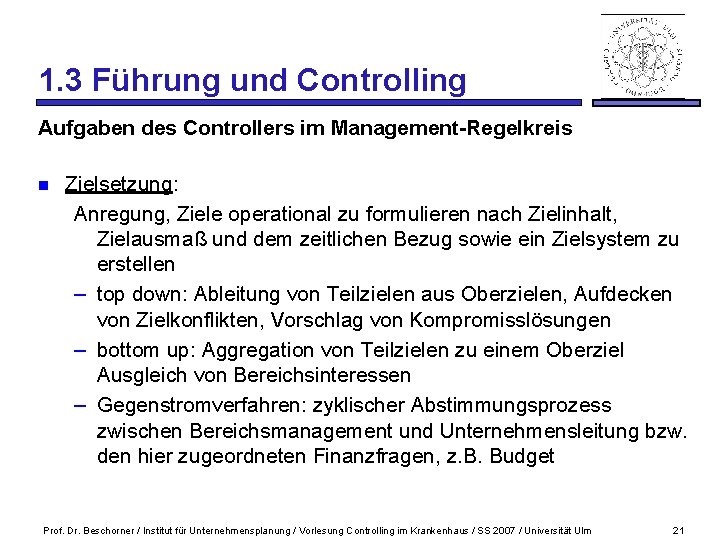 1. 3 Führung und Controlling Aufgaben des Controllers im Management-Regelkreis n Zielsetzung: Anregung, Ziele