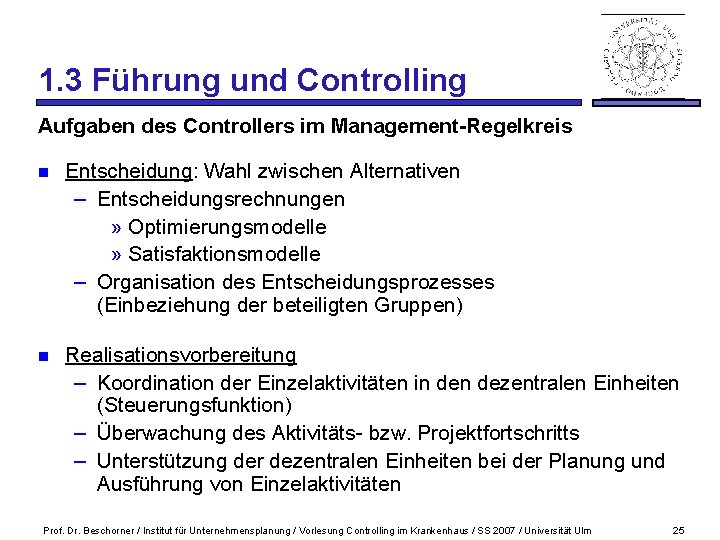 1. 3 Führung und Controlling Aufgaben des Controllers im Management-Regelkreis n Entscheidung: Wahl zwischen