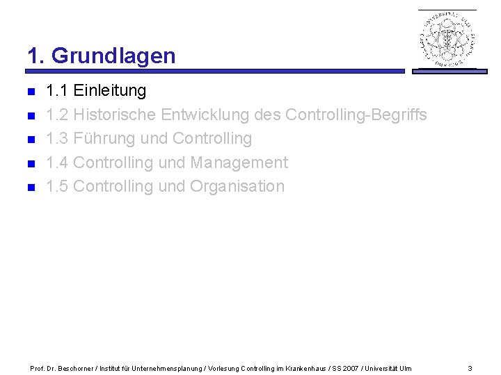 1. Grundlagen n n 1. 1 Einleitung 1. 2 Historische Entwicklung des Controlling-Begriffs 1.