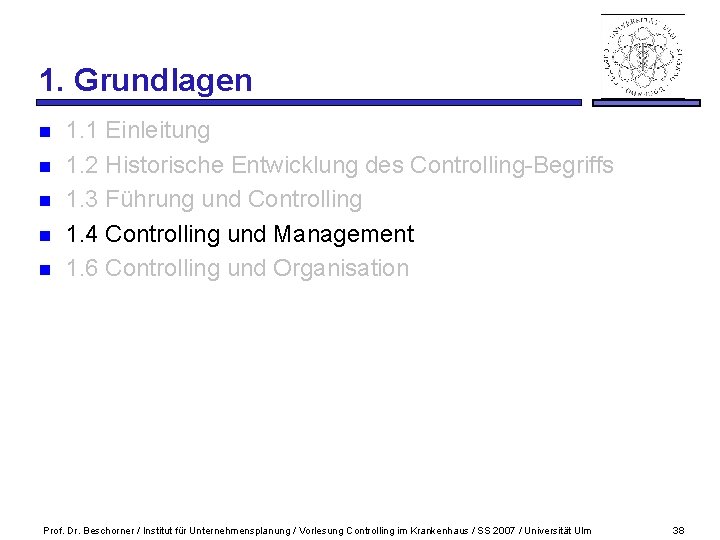 1. Grundlagen n n 1. 1 Einleitung 1. 2 Historische Entwicklung des Controlling-Begriffs 1.