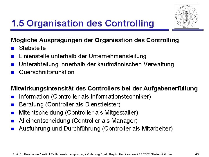 1. 5 Organisation des Controlling Mögliche Ausprägungen der Organisation des Controlling n Stabstelle n