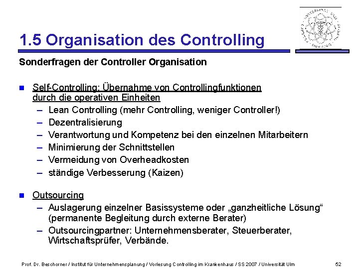 1. 5 Organisation des Controlling Sonderfragen der Controller Organisation n Self-Controlling: Übernahme von Controllingfunktionen