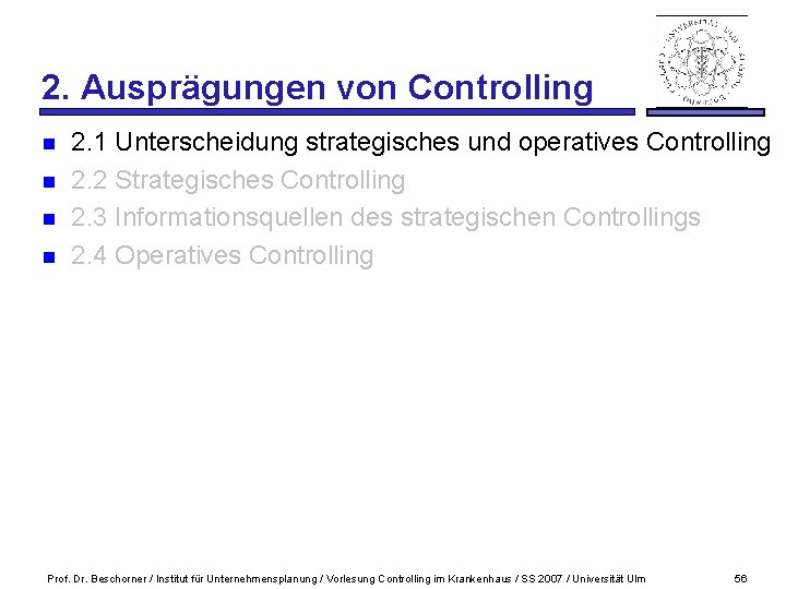 2. Ausprägungen von Controlling n n 2. 1 Unterscheidung strategisches und operatives Controlling 2.