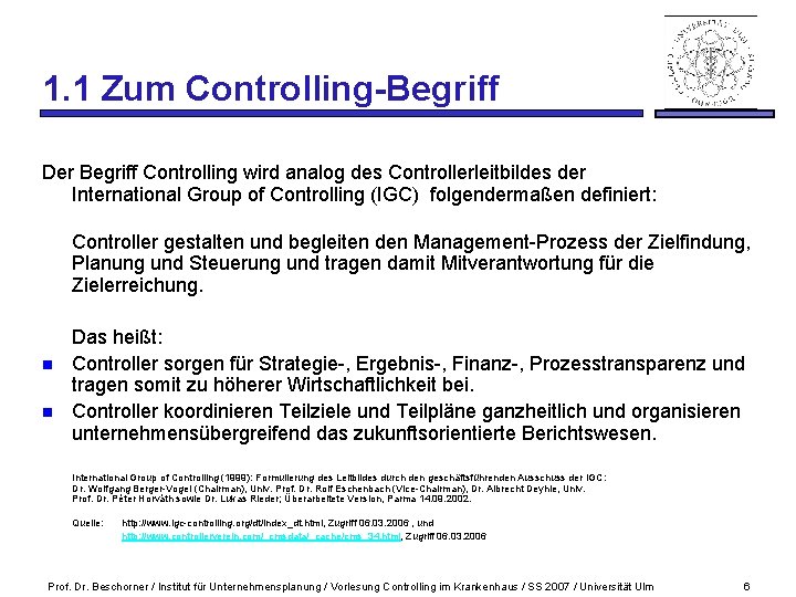 1. 1 Zum Controlling-Begriff Der Begriff Controlling wird analog des Controllerleitbildes der International Group