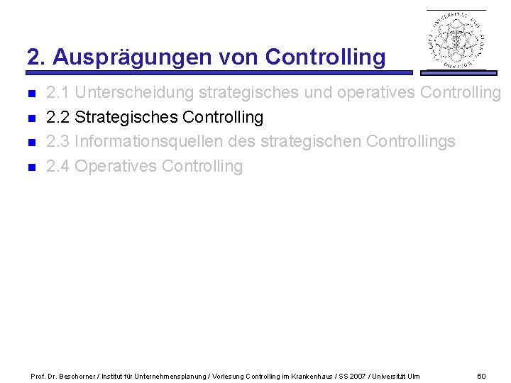 2. Ausprägungen von Controlling n n 2. 1 Unterscheidung strategisches und operatives Controlling 2.