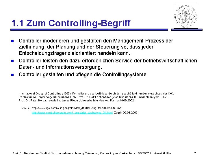 1. 1 Zum Controlling-Begriff n n n Controller moderieren und gestalten den Management-Prozess der