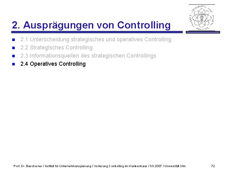 2. Ausprägungen von Controlling n n 2. 1 Unterscheidung strategisches und operatives Controlling 2.